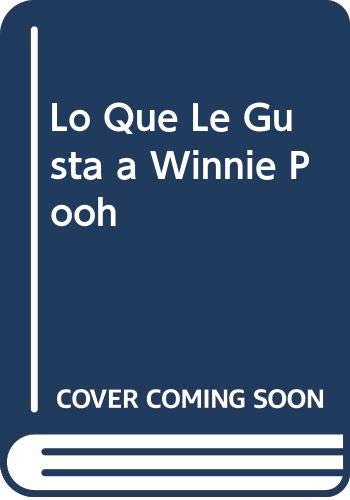 Lo Que Le Gusta a Winnie Pooh (Spanish Edition) (9788448807528) by Unknown Author