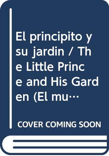 Stock image for El principito y su jardin / The Little Prince and His Garden (El mundo del principito / The World of the Little Prince) for sale by medimops