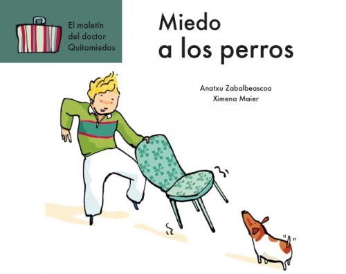 Miedo a los perros (El Maletin Del Doctor Quitamiedos/ the Briefcase of the Dr. Feartaker) (Spanish Edition) (9788448828431) by ZABALBEASCOA CONCA,ANATXU/MAIER PAN DE S