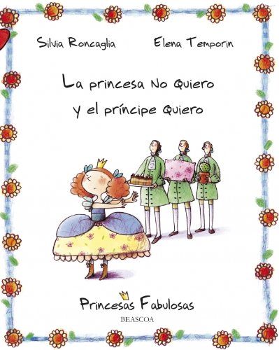 Beispielbild fr La princesa no quiero y el principe quiero/ The Princess Doesn't Want And The Prince Wants (Princesas Fabulosas/ Fabulous Princesses) (Spanish Edition) zum Verkauf von Better World Books