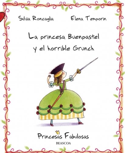 Beispielbild fr Princesa Buenpastel y el horrible Grunch/ Princess Yummy-Cake And The Horrible Grunch (Princesas Fabulosas/ Fabulous Princesses) (Spanish Edition) zum Verkauf von Iridium_Books