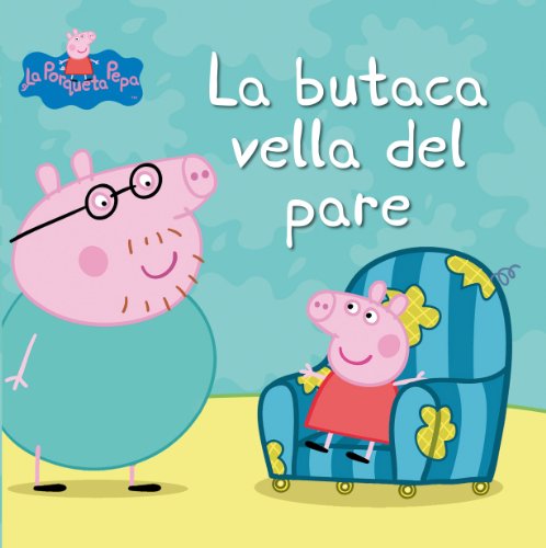 Stock image for La butaca vella del pare (La Porqueta Pepa. Primeres lectures) for sale by medimops