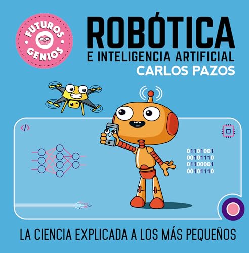 Stock image for Rob tica e inteligencia artificial: La ciencia explicada a los más pequeños / Ro botics for Smart Kids (Futuros genios) (Spanish Edition) for sale by Once Upon A Time Books