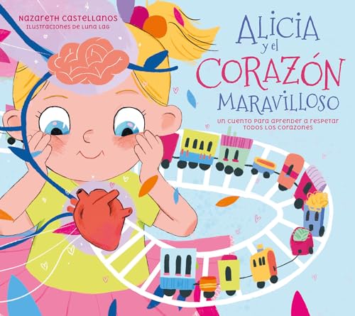 Imagen de archivo de Alicia y el corazn maravilloso: Un cuento para aprender a respetar todos los co razones / Alicia and the Wonderful Heart (Spanish Edition) a la venta por Lakeside Books