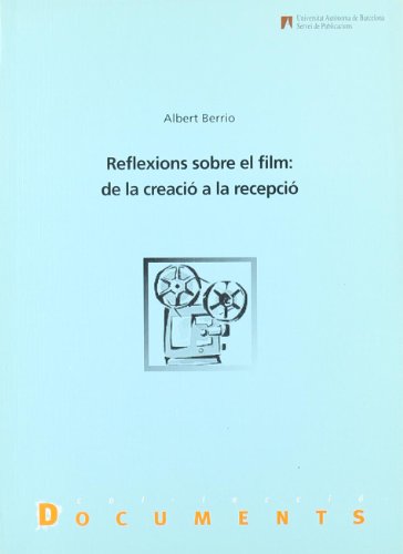 Imagen de archivo de REFLEXIONS SOBRE EL FILM: DE LA CREACIO A LA RECEPCIO a la venta por Prtico [Portico]