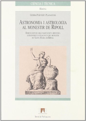 Stock image for Astronomia i astrologia al monestir de Ripoll: Edicio i estudi dels manuscrits cientifics astronomicoastrologics del monestir de Santa Maria de Ripoll (Ciencia i Tecnica) (Catalan Edition) for sale by Zubal-Books, Since 1961