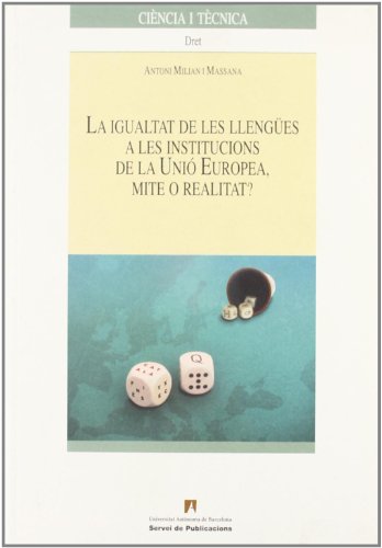 Stock image for LA IGUALTAT DE LES LLENGUES A LES INSTITUCIONS DE LA UNIO EUROPEA, MITE O REALITAT? for sale by Prtico [Portico]