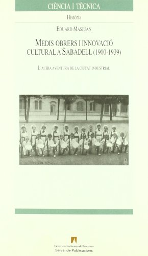 Imagen de archivo de MEDIS OBRERS I INNOVACIÓ CULTURAL A SABADELL (1900-1939) L´ALTRA AVENTURA DE LA CIUTAT INDUSTRIAL a la venta por Zilis Select Books