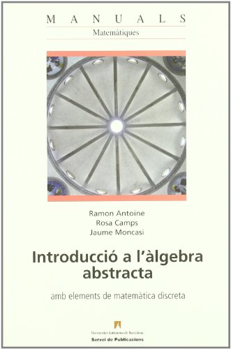 Introducció a l'àlgebra abstracta : amb elements de matemàtica discreta - Antoine Riolobos, Ramón/ Camps i Camprubí, Rosa/ Moncasi i Solsona, Jaume