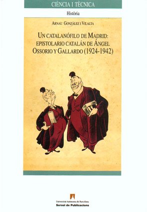 Stock image for Un catalan?filo de Madrid. Epistolario catal?n de ngel Ossorio y Gallardo (1924 for sale by Hilando Libros