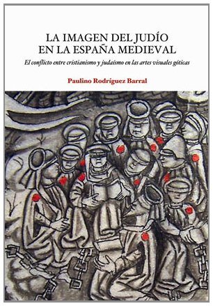 Imagen de archivo de LA IMAGEN DEL JUDIO EN LA ESPAA MEDIEVAL EL CONFLICTO ENTRE CRISTIANISMO Y JUDASMO EN LAS ARTES VISUALES GTICAS a la venta por Zilis Select Books