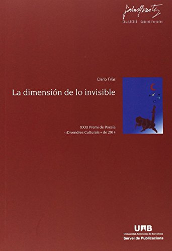 Imagen de archivo de LA DIMENSIN DE LO INVISIBLE XXXI PREMI DE POESIA DIVENDRES CULTURALS DE 2014 a la venta por Zilis Select Books