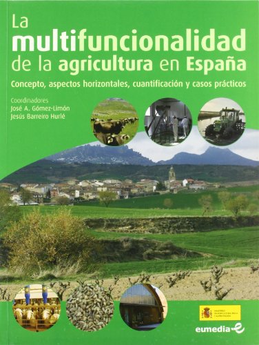 Imagen de archivo de LA MULTIFUNCIONALIDAD DE LA AGRICULTURA EN ESPAA CONCEPTO, ASPECTOS HORIZONTALES, CUANTIFICACIN Y CASOS PRCTICOS a la venta por Zilis Select Books