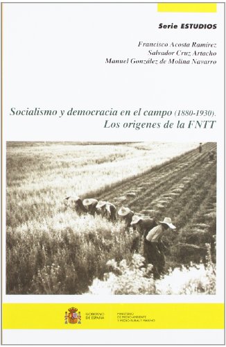 Stock image for SOCIALISMO Y DEMOCRACIA EN EL CAMPO (1880-1930) LOS ORGENES DE LA FEDERACIN NACIONAL DE TRABAJADORES DE LA TIERRA for sale by Zilis Select Books