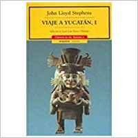 Viaje A Yucatan / Journey To Yucatan (Cronicas De America/ America Chronicles) (Spanish Edition) (9788449202353) by Stephens, John Lloyd