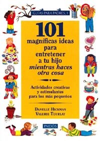 Imagen de archivo de 101 magnficas ideas para entretener a tu hijo mientras haces otra cosa : actividades creativas y estimulantes para los ms pequeos a la venta por Librera Prez Galds