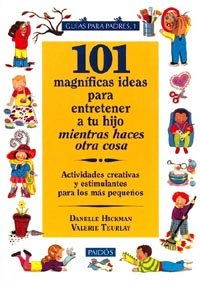 Stock image for 101 magnficas ideas para entretener a tu hijo mientras haces otra cosa : actividades creativas y estimulantes para los ms pequeos for sale by Librera Prez Galds