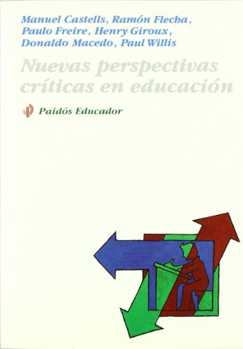 NUEVAS PERSPECTIVAS CRITICAS EN EDUCACION - CASTELLS, MANUEL // FLECHA, RAMON // FREIRE, PAULO // GIROUX, HENRY // MACEDO, DONALDO // WILLIS, PAUL