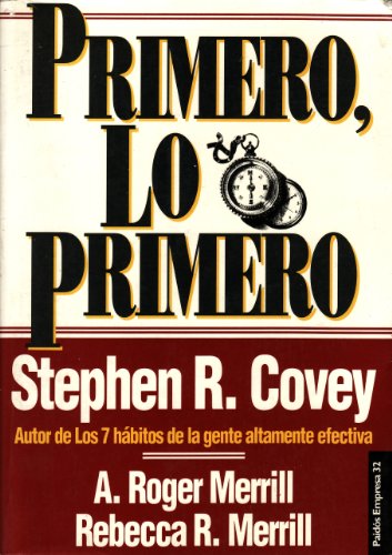 Primero, lo primero: vivir, amar, aprender, dejar un legado, - Covey, Stephen R./Merrill, A. Roger/Merrill, Rebecca R.