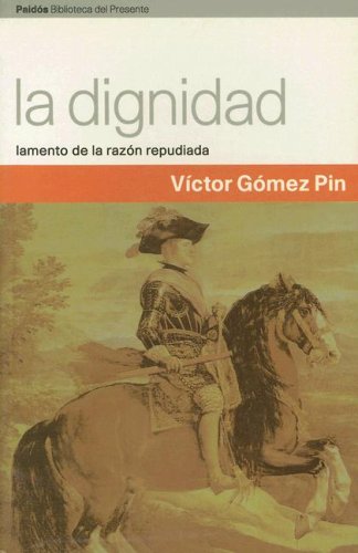 Beispielbild fr La dignidad : lamento de la razon repudiada (Paidos Biblioteca del Presente) zum Verkauf von medimops