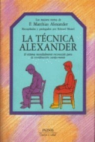 Stock image for LA TCNICA ALEXANDER. EL SISTEMA MUNDIALMENTE RECONOCIDO PARA LA COORDINACIN CUERPO-MENTE. 1 EDICIN for sale by Mercado de Libros usados de Benimaclet