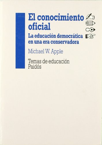 Imagen de archivo de EL CONOCIMIENTO OFICIAL LA EDUCACIN DEMOCRTICA EN UNA ERA CONSERVADORA a la venta por Zilis Select Books