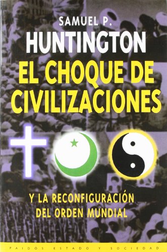 El choque de civilizaciones / the Clash of Civilizations: Y la reconfiguracion del orden mundial (Paidos estado y sociedad) - Huntington, Samuel P.