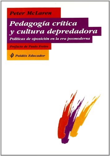 PedagogÃ­a crÃ­tica y cultura depredadora: PolÃ­ticas de oposiciÃ³n en la era postmoderna (Spanish Edition) (9788449303890) by McLaren, Peter
