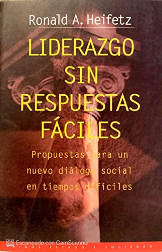 Liderazgo sin respuestas fÃ¡ciles: Propuestas para un nuevo diÃ¡logo social en tiempos difÃ­ciles (Paidos Estado Y Sociedad / Paidos State and Society) (Spanish Edition) (9788449304033) by Heifetz, Ronald