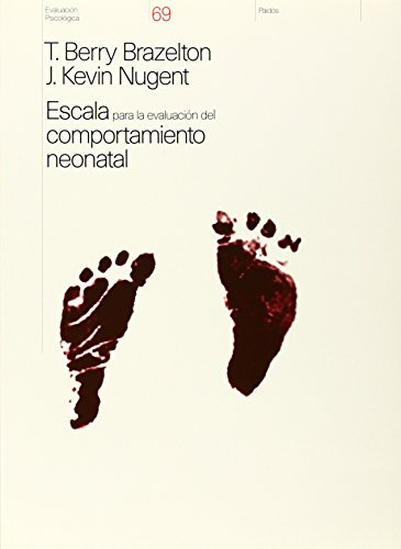 Escala para la evaluacion del comportamiento neonatal/ Neonatal Behavioral Assessment Scale (Evaluacion Psicologica/ Psychological Evaluation) (Spanish Edition) (9788449304293) by Brazelton, T. Berry; Nugent, J. Kevin