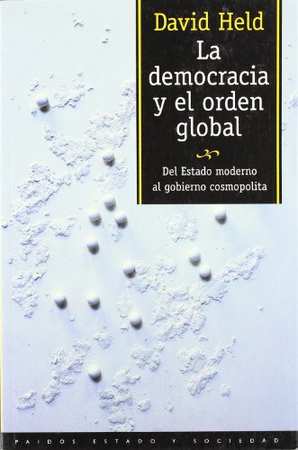 La democracia y el orden global (Paidos Estado Y Sociedad / Paidos State and Society) (Spanish Edition) (9788449304361) by Held, David