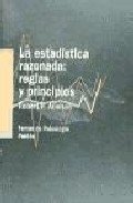 Imagen de archivo de LA ESTADSTICA RAZONADA: REGLAS Y PRINCIPIOS a la venta por CORRAL DE LIBROS