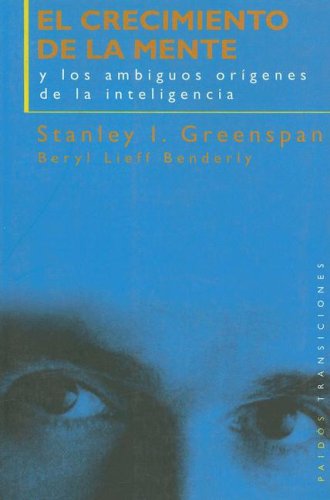 El crecimiento de la mente / the Growth of the Mind (Spanish Edition) (9788449305054) by Greenspan, Stanley I.; Benderly, Beryl Lieff