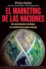 El marketing de las naciones: Una aproximaciÃ³n estratÃ©gica a la creaciÃ³n de la riqueza nacional (Paidos Estado Y Sociedad / State and Society) (Spanish Edition) (9788449305672) by Kotler, Philip