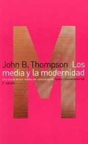 Los media y la modernidad: Una teorÃ­a de los medios de comunicaciÃ³n (Paidos Comunicacion/ Communication) (Spanish Edition) (9788449305788) by Thompson, John B.