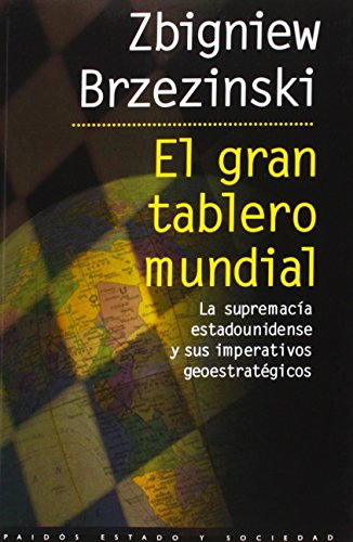 EL GRAN TABLERO MUNDIAL LA SUPREMACÍA ESTADOUNIDENSE Y SUS IMPERATIVOS GEOSTRATÉGICOS