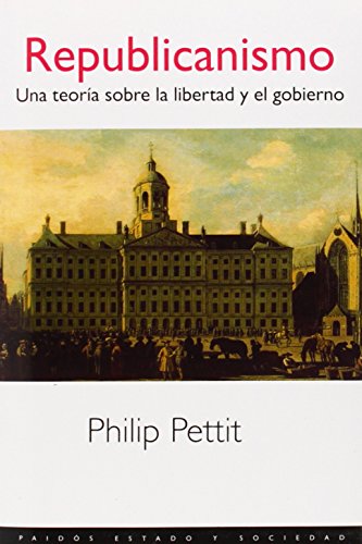 Republicanismo: Una teorÃ­a sobre la libertad y el gobierno (Paidos Estado Y Sociedad / State and Society) (Spanish Edition) (9788449306891) by Pettit, Philip