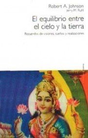 El equilibrio entre el cielo y la tierra: Recuerdos de visiones, sueÃ±os y realizaciones (Spanish Edition) (9788449307294) by Johnson, Robert A.; Ruhl, Jerry M.