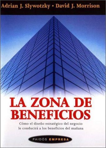 Beispielbild fr La zona de beneficios : cmo el diseo estratgico del negocio le conducir a los beneficios del maana (Empresa/ Business, Band 70) zum Verkauf von medimops