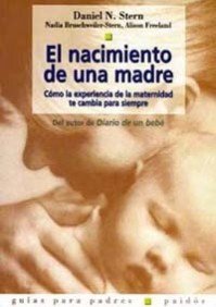 El nacimiento de una madre: CÃ³mo la experiencia de la maternidad te cambia para siempre (Guias Para Padres / Parents Guides) (Spanish Edition) (9788449307942) by Stern, Daniel