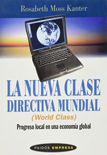 La nueva clase directiva mundial / The New Global Managerial Class (Spanish Edition) (9788449308437) by Kanter, Rosabeth Moss
