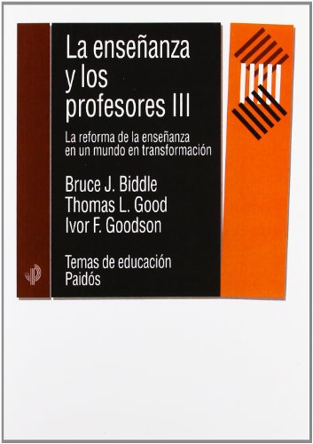 La enseÃ±anza y los profesores, III: La reforma de la enseÃ±anza en un mundo en trasformaciÃ³n (Spanish Edition) (9788449309342) by Biddle, Bruce J.; Good, Thomas L.; Goodson, Ivor F.