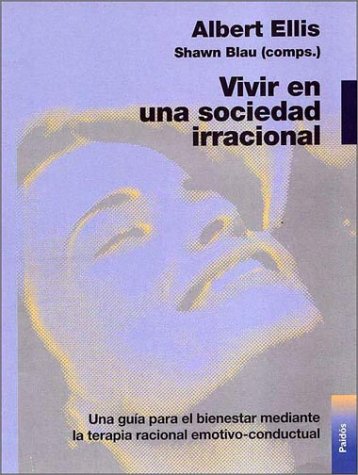 9788449309465: Vivir Una Soledad Irracional/Living in an Irrational Society: Una Guia Para El Bienestar Mediante LA Terapia Racional Emotivo-Conductual