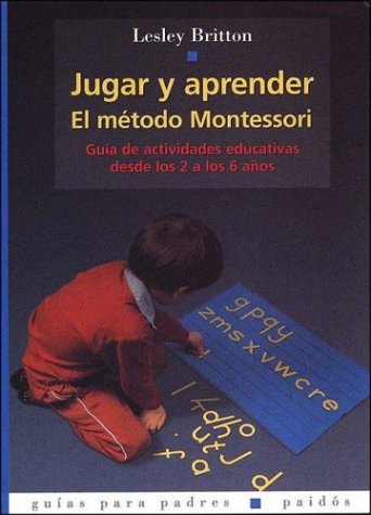 9788449309571: JUGAR Y APRENDER. EL METODO MONTESSORI: 49 (Guías para Padres)