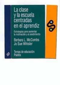 La clase y la escuela centradas en el aprendizaje: Estrategias para aumentar la motivaciÃ³n y el rendimiento (Spanish Edition) (9788449309878) by McCombs, Barbara L.