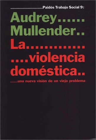 La violencia domestica/ Rethinking Domestic Violence: una nueva vision de un viejo problema/ A New Vision To An Old Problem (Trabajo Social) (Spanish Edition) (9788449309892) by Mullender, Audrey