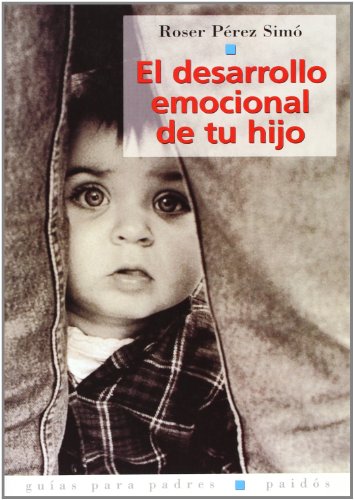El desarollo emocional de tu hijo/ The Emotional Development of Your Child
