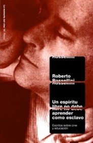 Un espÃ­ritu libre no debe aprender como esclavo: Escritos sobre el cine y educaciÃ³n (La Memoria Del Cine) (Spanish Edition) (9788449310485) by Rossellini, Roberto