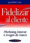Stock image for Fidelizar Al Cliente : Marketing, Internet E Imagen de Marca for sale by Hamelyn