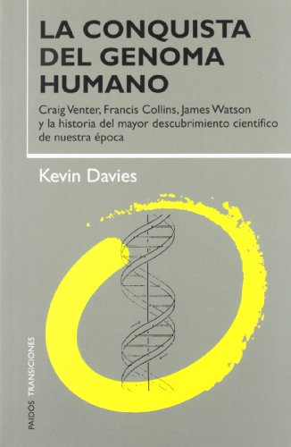 La conquista del genoma humano. Craig Venter, Francis Collins, James Watson y la historia del may...
